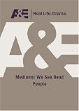 A&E -- Mediums: We See Dead People