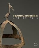 Powerful headdresses : Africa and Asia