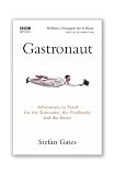 Gastronaut : adventures in food for the romantic, the foolhardy and the brave