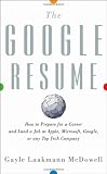 The Google Resume: How to Prepare for a Career and Land a Job at Apple, Microsoft, Google, or Any Top Tech Company
