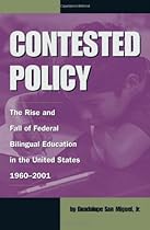 Contested Policy: The Rise and Fall of Federal Bilingual Education in the United States, 1960-2001 (Al Filo: Mexican American Studies Series)