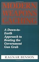 Modern Weapons Caching: A Down-To-Earth Approach To Beating The Government Gun Grab Modern Weapons Caching: A Down-To-Earth Approach To Beating The Government Gun Grab