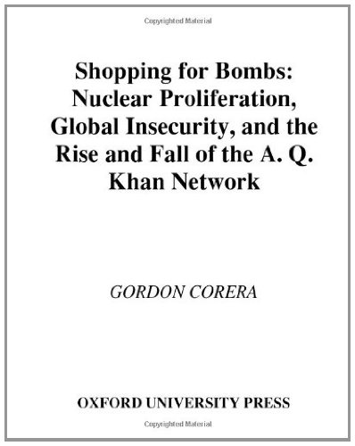 Shopping for Bombs: Nuclear Proliferation, Global Insecurity, and the Rise and Fall of the A.Q. Khan Network