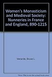 Women's monasticism and medieval society : nunneries in France and England, 890-1215