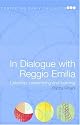 In Dialogue with Reggio Emilia: Listening, Researching and Learning (Contesting Early Childhood)