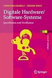 Digitale Hardware/Software-Systeme: Spezifikation Und Verifikation (eXamen.Press)