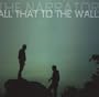 All That to the Wall