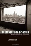 Blueprint for Disaster: The Unraveling of Chicago Public Housing (Historical Studies of Urban America)