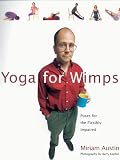 Yoga For Wimps: Poses for The Flexibly Impaired
