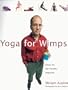 Yoga For Wimps: Poses for The Flexibly Impaired
