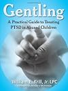 Gentling: A Practical Guide to Treating PTSD in Abused Children