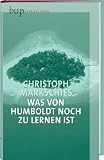 Produkt-Bild: Was von Humboldt noch zu lernen ist: Aus Anlass des zweihundertj&auml;hrigen Geburtstags der preu&szlig;ischen Reformuniversit&auml;t