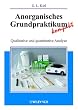 Anorganisches Grundpraktikum kompakt: Qualitative und quantitative Analyse