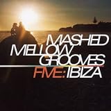 Search : Mashed Mellow Grooves Vol.5: Ibiza