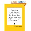 Egyptian Civilization Its Sumerian Origin and Real Chronology
