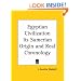 Egyptian Civilization Its Sumerian Origin and Real Chronology
