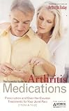 The Essential Guide to Arthritis Medications: Prescription and Over-the-Counter Treatments for Your Joint Pain From A to Z