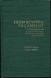 From Scythia to Camelot: A Radical Reassessment of the Legends of King Arthur, the Knights of the Round Table, and the Holy Grail