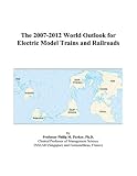 The 2007-2012 World Outlook for Electric Model Trains and Railroads