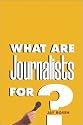 What Are Journalists For?