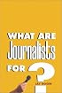 What Are Journalists For?