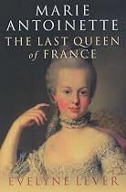 Marie Antoinette: The Last Queen of France