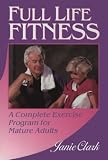 Full Life Fitness: A Complete Exercise Program for Mature Adults