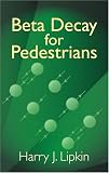Beta Decay for Pedestrians (Dover Books on Physics)