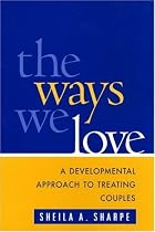 The Ways We Love: A Developmental Approach to Treating Couples