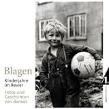 Blagen - Kinderjahre im Revier: Fotos und Geschichten von damals - 