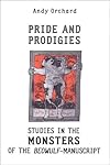 Pride and Prodigies: Studies in the Monsters of the Beowulf Manuscript