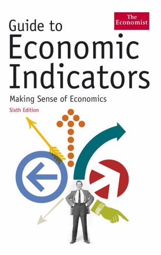 Guide to Economic Indicators: Making Sense of Economics by Economist