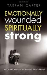 Emotionally Wounded Spiritually Strong