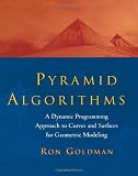 Pyramid Algorithms: A Dynamic Programming Approach to Curves and Surfaces for Geometric Modeling (The Morgan Kaufmann Series in Computer Graphics)