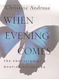 When Evening Comes: The Education of a Hospice Volunteer
