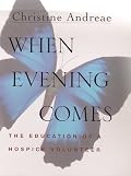 When Evening Comes: The Education of a Hospice Volunteer