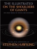 The Illustrated on the Shoulders of Giants: The Great Works of Physics and Astronomy