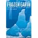 Frozen Earth: The Once and Future Story of Ice Ages
