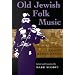 Old Jewish Folk Music: The Collections and Writings of Moshe Beregovski (Judaic Traditions in Literature, Music, & Art)