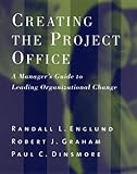 Creating the Project Office: A Manager's Guide to Leading Organizational Change (Jossey-Bass Business & Management)