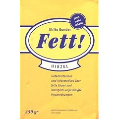 Fett! - Unterhaltsames und Informatives �ber fette L�gen und mehrfach unges�ttigte Versprechungen