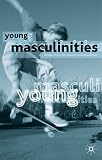 Young Masculinities: Understanding Boys in Contemporary Society