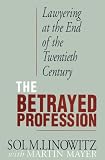 The Betrayed Profession: Lawyering at the End of the Twentieth Century