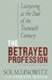 The Betrayed Profession: Lawyering at the End of the Twentieth Century