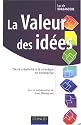 La Valeur des id&eacute;es : De la cr&eacute;ativit&eacute; &agrave; la strat&eacute;gie en entreprise