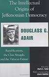 The Intellectual Origins of Jeffersonian Democracy: Republicanism, the Class Struggle, and the Virtuous Farmer