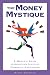 The Money Mystique: A Woman's Guide to Achieving Lifetime Financial Confidence by Karen Sheridan
