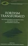 Fordism Transformed: The Development of Production Methods in the Automobile Industry (Fuji Conference Series, 1)