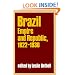 Brazil: Empire and Republic, 1822-1930: Brazil: Empire and Republic, 1822-1930 - Selections (Cambridge History of Latin America)