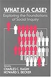 What Is a Case?: Exploring the Foundations of Social Inquiry